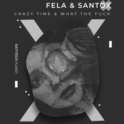 Fela & Santox - Crazy Time & What the Fuck [OXP149]